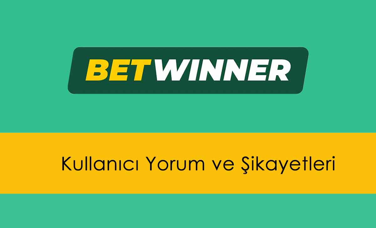 Betwinner Kullanıcı Yorumları ve Şikayetleri